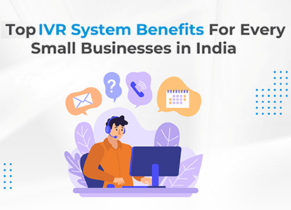 Top Benefits of Using IVR Systems for Businesses in India
